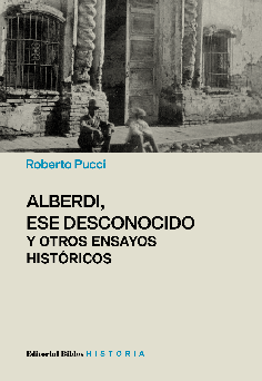 Alberdi, ese desconocido y otros ensayos históricos